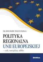 Polityka regionalna Unii Europejskiej - Sławomir Pastuszka