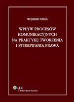 Wpływ procesów komunikacyjnych na praktykę tworzenia i stosowania prawa - Outlet - Wojciech Cyrul