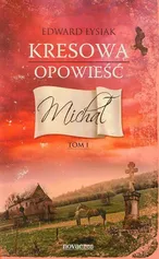 Kresowa opowieść Tom 1 Michał - Edward Łysiak