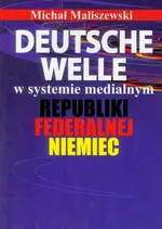 Deutsche Welle w systemie medialnym Republiki Federalnej Niemiec - Michał Maliszewski