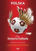 Moja historia futbolu. Tom 2 - Polska - Stefan Szczepłek
