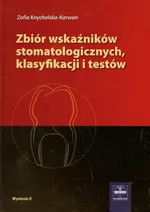 Zbiór wskaźników stomatologicznych klasyfikacji i testów - Outlet - Zofia Knychalska-Karwan