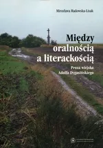 Między oralnością a literackością - Mirosława Radowska-Lisak