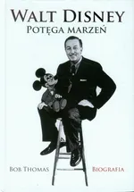 Walt Disney Potęga marzeń Biografia - Outlet - Bob Thomas