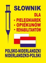 Słownik dla pielęgniarek opiekunów rehabilitantów polsko-niderlandzki niderlandzko-polski - Outlet - Dobrosława Gradecka-Meesters