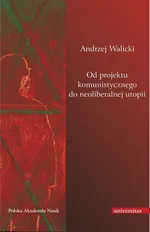 Od projektu komunistycznego do neoliberalnej utopii - Outlet - Andrzej Walicki