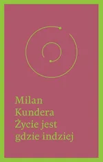Życie jest gdzie indziej - Milan Kundera