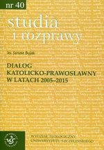 Studia i rozprawy 40 Dialog katolicko-prawosławny w latach 2005-2015 - Janusz Bujak