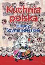 Kuchnia polska Hanny Szymanderskiej - Hanna Szymanderska