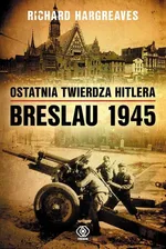 Ostatnia twierdza Hitlera Breslau 1945 - Outlet - Richard Hargreaves