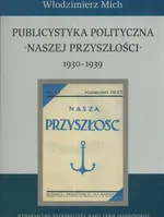 Publicystyka polityczna Naszej Przyszłości 1930-1939 - Outlet - Włodzimierz Mich
