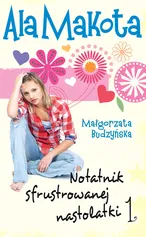 Ala Makota 1 Notatnik sfrustrowanej nastolatki - Outlet - Małgorzata Budzyńska