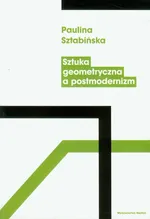 Sztuka geometryczna a postmodernizm - Paulina Sztabińska