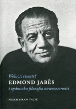 Wolność świateł Edmond Jabes i żydowska filozofia nowoczesności - Przemysław Tacik