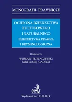 Ochrona dziedzictwa kulturalnego i naturalnego Perspektywa prawna i kryminologiczna - Bartłomiej Gadecki