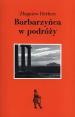 Barbarzyńca w podróży - Outlet - Zbigniew Herbert