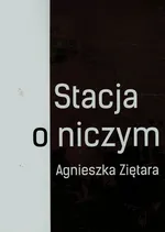 Stacja o niczym - Agnieszka Ziętara