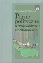 Partie polityczne w województwie ciechanowskim - Walczak Radosław D.