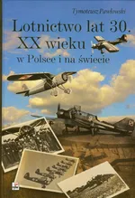 Lotnictwo lat 30 XX wieku w Polsce i na świecie - Outlet - Tymoteusz Pawłowski