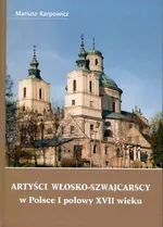 Artyści włosko-szwajcarscy w Polsce I połowy XVII wieku - Mariusz Karpowicz