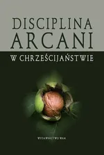 Disciplina Arcani w chrześcijaństwie - Wojciech Gajewski