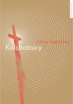 Kołchoźnicy Antropologiczne studium tożsamości wsi białoruskiej przełomu XX i XXI wieku - Outlet - Anna Engelking