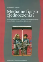 Medialne fiasko zjednoczenia? - Agnieszka Szymańska