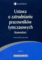 Ustawa o zatrudnianiu pracowników tymczasowych Komentarz - Michał Raczkowski