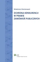 Ochrona konkurencji w prawie zamówień publicznych - Outlet - Włodzimierz Dzierżanowski