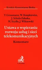 Ustawa o wspieraniu rozwoju usług i sieci telekomunikacyjnych Komentarz - Outlet - Tomasz Grossmann