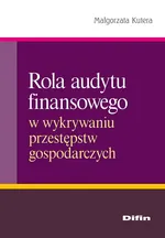 Rola audytu finansowego w wykrywaniu przestępstw gospodarczych - Outlet - Małgorzata Kutera