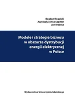 Modele i strategie biznesu w obszarze dystrybucji energii elektrycznej w Polsce - Jan Brzóska