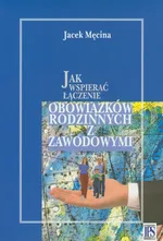 Jak wspierać łączenie obowiązków rodzinnych i zawodowych - Jacek Męcina