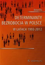 Determinanty bezrobocia w Polsce w latach 1993-2012 - Michał Pilc