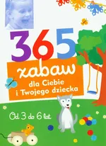 365 zabaw dla Ciebie i Twojego dziecka Od 3 do 6 lat - Outlet
