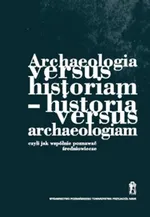 Archeologia versus historiam - historia versus archeologiam - Outlet