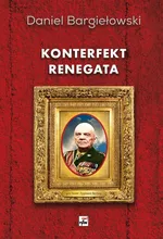Konterfekt renegata Generał broni Zygmunt Berling - Outlet - Daniel Bargiełowski