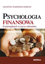 Psychologia finansowa - Grażyna Wąsowicz-Kiryło