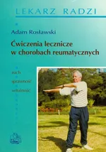 Ćwiczenia lecznicze w chorobach reumatycznych - Adam Rosławski