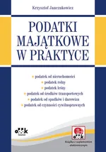 Podatki majątkowe w praktyce (z suplementem elektronicznym) - Krzysztof Janczukowicz