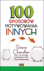 100 sposobów motywowania innych - Steve Chandler