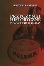 Przyczynki historyczne do okresu 1939-1945 - Witold Babiński