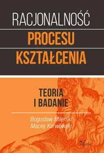 Racjonalność procesu kształcenia - Maciej Karwowski