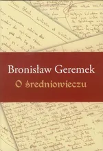 O średniowieczu - Bronisław Geremek