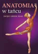 Anatomia w tańcu - Haas Greene Jacqui