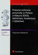 Prawna ochrona przyrody w Polsce a Natura 2000 leśnictwo łowiectwo i rybactwo - Wojciech Radecki