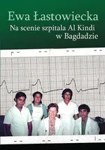 Na scenie szpitala Al Kindi w Bagdadzie - Ewa Łastowiecka