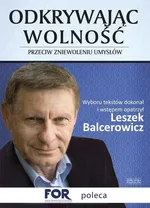 Odkrywając wolność Przeciw zniewoleniu umysłów - Leszek Balcerowicz