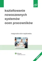 Kształtowanie nowoczesnych systemów ocen pracowników - Małgorzata Sidor-Rządkowska