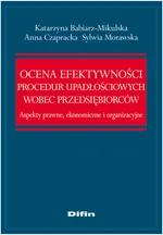 Ocena efektywności procedur upadłościowych wobec przedsiębiorców - Katarzyna Babiarz-Mikulska